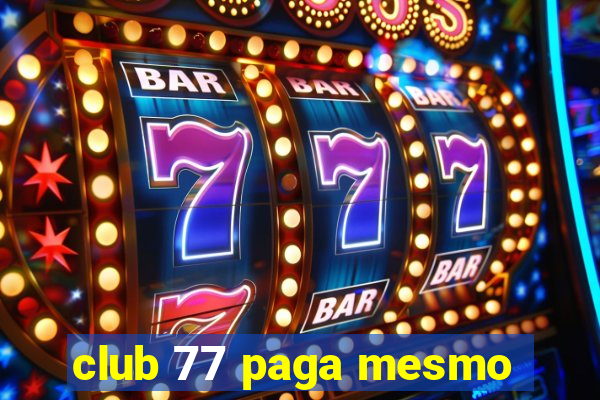 club 77 paga mesmo